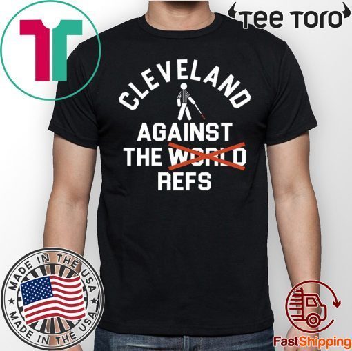 Cleveland Agains The Refs Not World 2020 T-Shirt