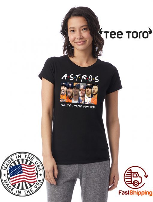 Houston Astros Friends I’ll Be There For You Shirt