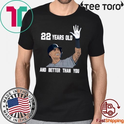 Gleyber Torres 22 Year Old And Better Than You Shirt