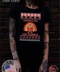 Gobble Til You Wobble Thanksgiving Shirt - Offcial Tee