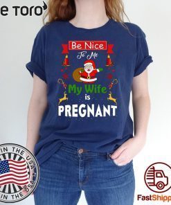 Be Nice To Me My Wife Is Pregnant Santa Christmas t-shirts