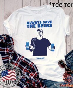 Beers Over Baseball Always Save The Beers Bud Light Unisex T-Shirt