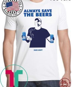 Beers Over Baseball Always Save The Beers Bud Light Unisex T-Shirt