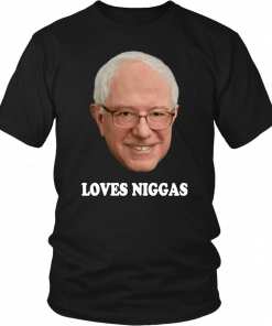 Bernie loves niggas T-Shirt