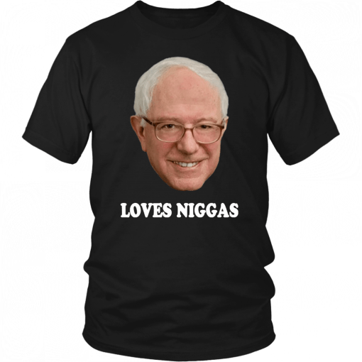 Bernie loves niggas T-Shirt