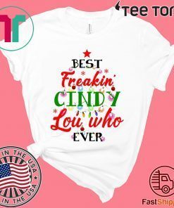 Best Freakin’ Cindy Lou Who Ever Christmas shirt