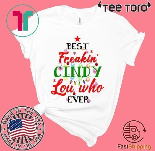 Best Freakin’ Cindy Lou Who Ever Christmas shirt