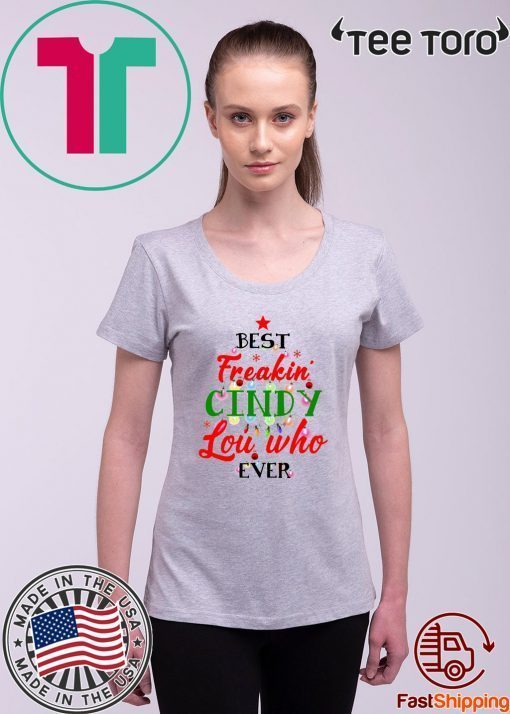 Best Freakin’ Cindy Lou Who Ever Christmas shirt