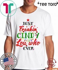 Best Freakin’ Cindy Lou Who Ever Christmas shirt