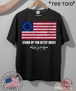 Betsy Ross Shirt - Rush Limbaugh The Stand Up for Betsy Ross Flag T-shirt