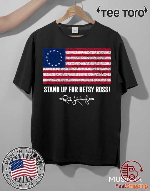 Betsy Ross Shirt - Rush Limbaugh The Stand Up for Betsy Ross Flag T-shirt