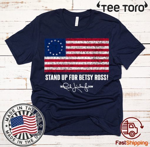 Betsy Ross Shirt - Rush Limbaugh The Stand Up for Betsy Ross Flag T-shirt