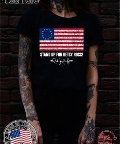 Betsy Ross Shirt - Rush Limbaugh The Stand Up for Betsy Ross Flag T-shirt