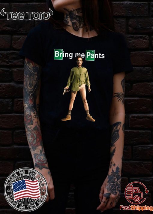 Breaking bad Shirt - Walter White Bring me Pants Breaking Bad Shirt