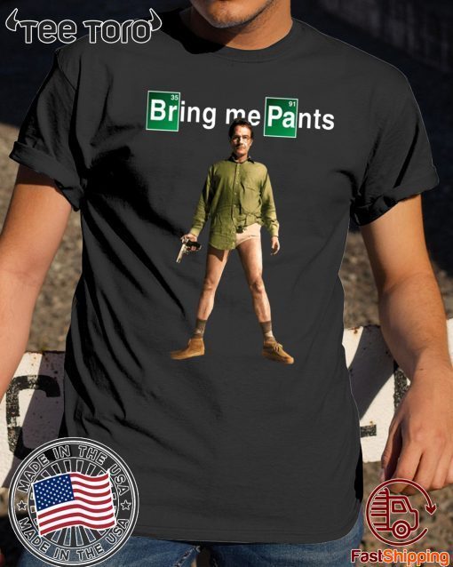 Breaking bad Shirt - Walter White Bring me Pants Breaking Bad Shirt