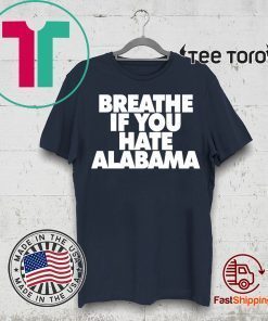 Offcial Breathe if you hate Alabama T-Shirt