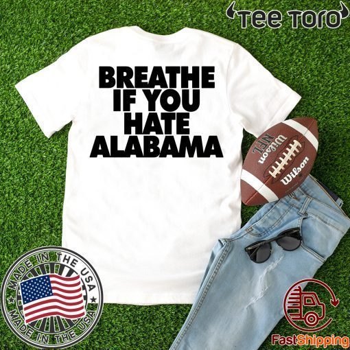 Breathe if you hate Alabama 2020 T-Shirt