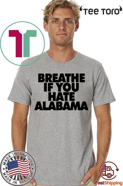 Breathe if you hate Alabama 2020 T-Shirt