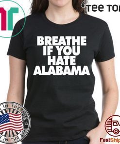 Offcial Breathe if you hate Alabama T-Shirt