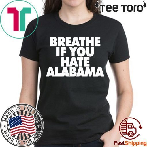 Offcial Breathe if you hate Alabama T-Shirt