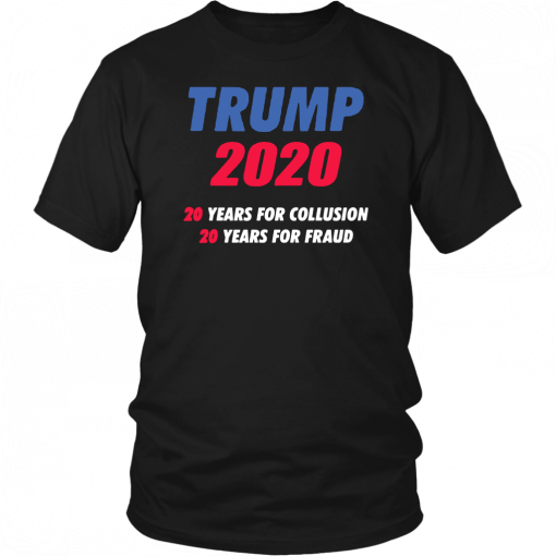 Trump 2020 20 years for collusion 20 years for fraud Classic T-Shirt