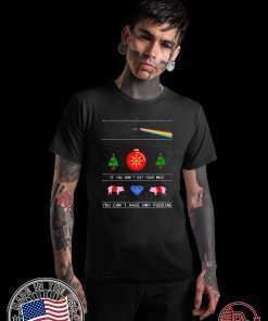Pink Floyd if you don't eat your meat you can't have any pudding Christmas T-Shirt