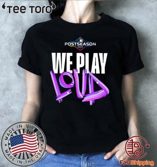 Offcial We Play Loud Mlb Shirt