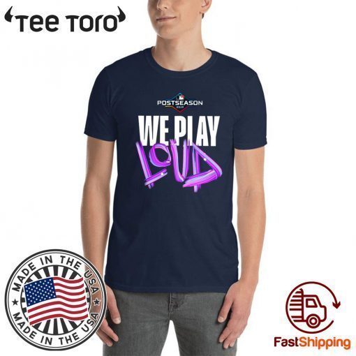 Offcial We Play Loud Mlb Shirt