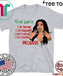 CARDI B DEAR SANTA I LIKE DOLLARS I LIKE DIAMONDS I LIKE STUNTING I LIKE SHINING OKURRR 2020 T SHIRT