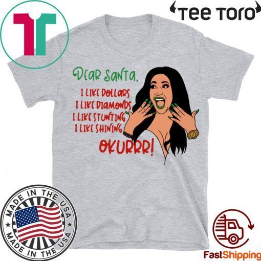 CARDI B DEAR SANTA I LIKE DOLLARS I LIKE DIAMONDS I LIKE STUNTING I LIKE SHINING OKURRR 2020 T SHIRT