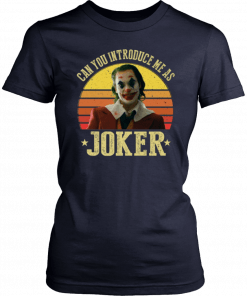Can You Introduce Me As Joker Shirt