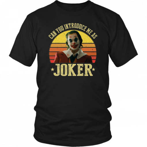 Can You Introduce Me As Joker Shirt