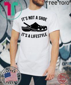 Crocs It’s not a shoe its a lifestyle Shirt - Offcial Tee