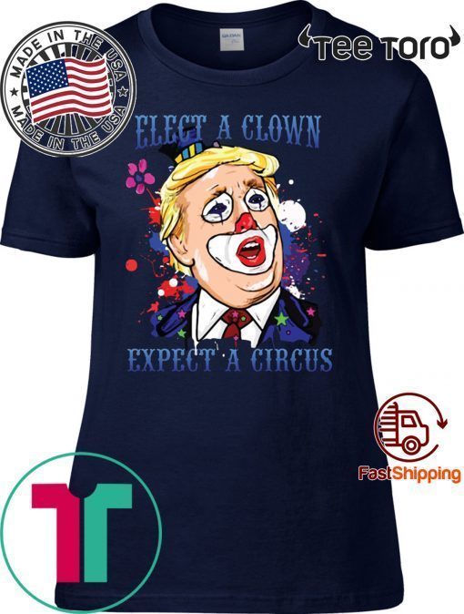Elect a Clown Expect a Circus Trump Shirt