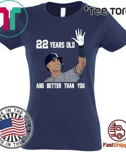 Gleyber Torres 22 Year Old And Better Than You t shirt