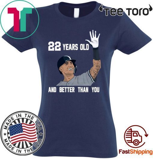 Gleyber Torres 22 Year Old And Better Than You t shirt