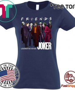 Joker Friends Legends Never Die 2020 T-Shirt