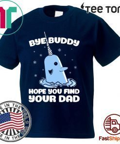 Bye buddy I hope you find your dad Christmas Shirt