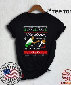 Ya Done Messed Up A A Ron Christmas Shirt Tee