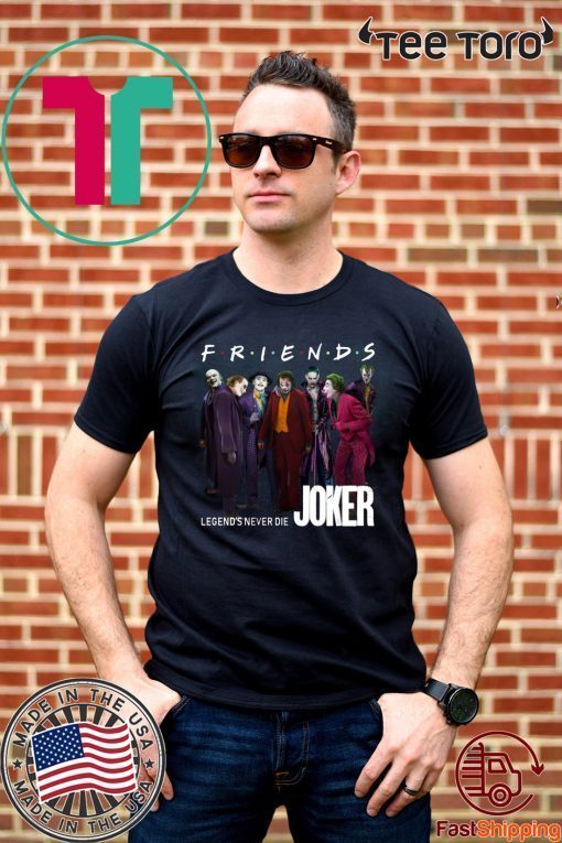 Joker Friends Legends Never Die 2020 T-Shirt