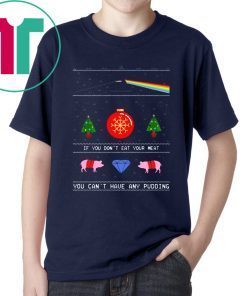 Pink Floyd if you don't eat your meat you can't have any pudding Christmas T-Shirt