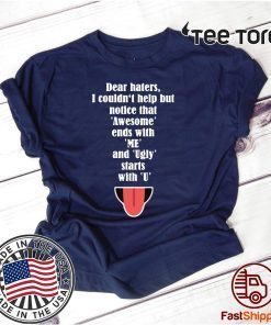 Dear haters I couldn't help but notice that awesome ends with me 2020 T-Shirt