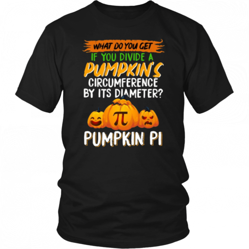 Divide A Pumpkin Circumference By It's Diameter Pumpkin Pi Math T-Shirt