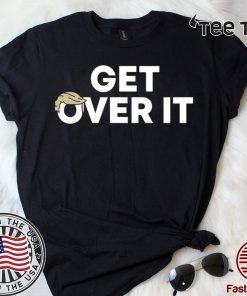 Donald Trump Get Over It Tee Shirt