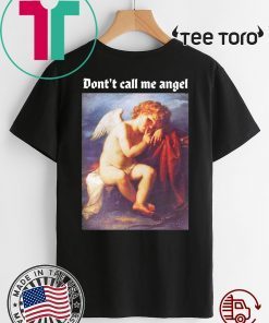 Don’t Call Me Angel Shirt - Offcial Tee