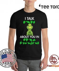 Grinch I talk shit about you in sign language Shirts