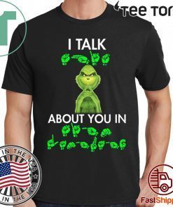 Grinch I talk shit about you in sign language Shirts