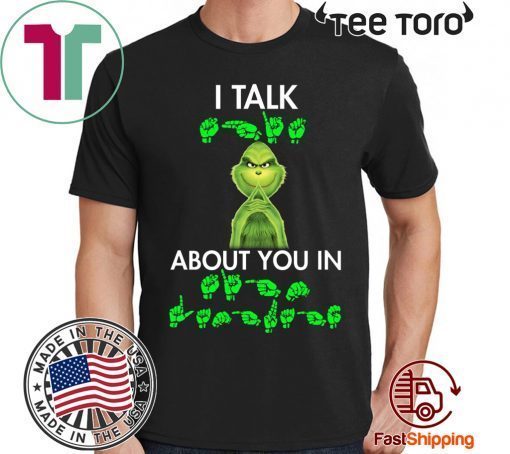 Grinch I talk shit about you in sign language Shirts