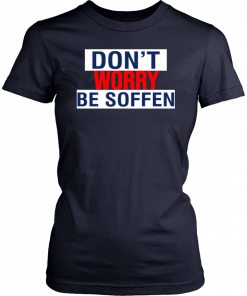 Don’t Worry Be Soffen Limited Edition T-Shirt