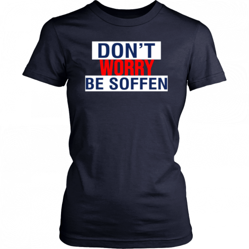 Don’t Worry Be Soffen Limited Edition T-Shirt